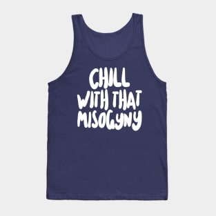 Chill With That Misogyny Tank Top